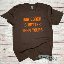 Load image into Gallery viewer, Our Coach Is Hotter Than Yours Shirt
