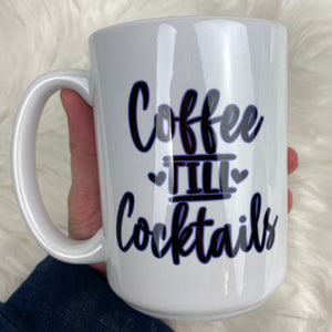 Coffee Till Cocktails Coffee Mug